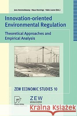 Innovation-Oriented Environmental Regulation: Theoretical Approaches and Empirical Analysis J. Hemmelskamp, K. Rennings, F. Leone 9783790813135 Springer-Verlag Berlin and Heidelberg GmbH & 
