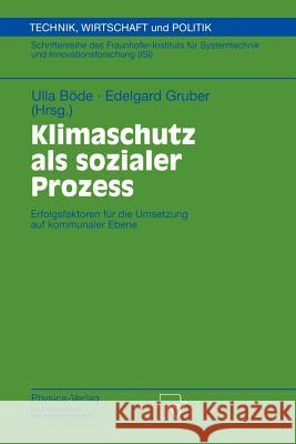 Klimaschutz ALS Sozialer Prozess: Erfolgsfaktoren Für Die Umsetzung Auf Kommunaler Ebene Böde, Ulla 9783790813173 Physica-Verlag