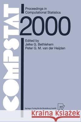 Compstat: Proceedings in Computational Statistics 14th Symposium Held in Utrecht, the Netherlands, 2000 Bethlehem, Jelke G. 9783790813265