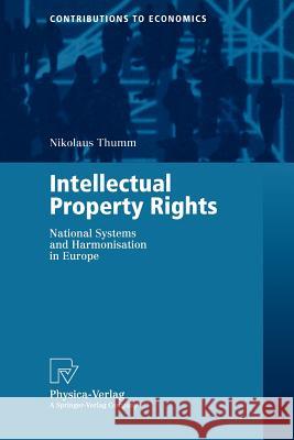 Intellectual Property Rights: National Systems and Harmonisation in Europe Thumm, Nikolaus 9783790813296 Physica-Verlag