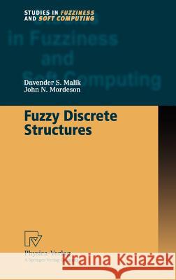 Fuzzy Discrete Structures D. S. Malik J. N. Mordeson John N. Mordeson 9783790813357 Springer