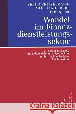 Wandel Im Finanzdienstleistungssektor: 1. Liechtensteinisches Finanzdienstleistungs-Symposium an Der Fachhochschule Liechtenstein Britzelmaier, Bernd 9783790813425
