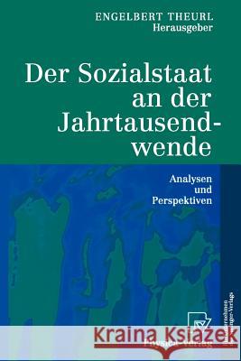 Der Sozialstaat an Der Jahrtausendwende: Analysen Und Perspektiven Theurl, Engelbert 9783790813531 Physica-Verlag