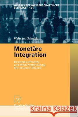 Monetäre Integration: Bestandsaufnahme Und Weiterentwicklung Der Neueren Theorie Schelkle, Waltraud 9783790813593 Physica-Verlag