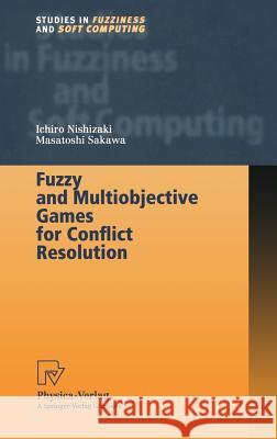 Fuzzy and Multiobjective Games for Conflict Resolution Ichiro Nishizaki, Masatoshi Sakawa 9783790813609 Springer-Verlag Berlin and Heidelberg GmbH & 