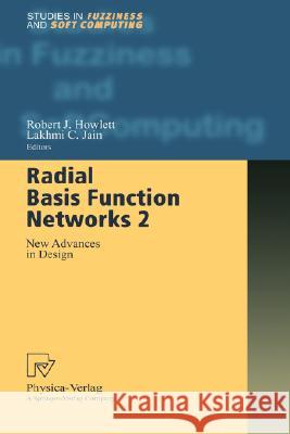 Radial Basis Function Networks 2: New Advances in Design Howlett, Robert J. 9783790813685