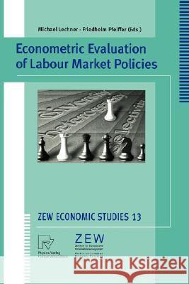 Econometric Evaluation of Labour Market Policies Michael Lechner, Friedhelm Pfeiffer 9783790813722 Springer-Verlag Berlin and Heidelberg GmbH & 