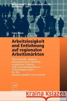 Arbeitslosigkeit Und Entlohnung Auf Regionalen Arbeitsmärkten: Theoretische Analyse, Ökonometrische Methode, Empirische Evidenz Und Wirtschaftspolitis Blien, Uwe 9783790813777 Physica-Verlag