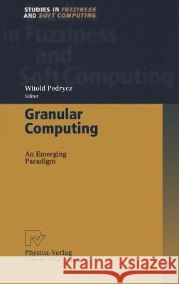 Granular Computing: An Emerging Paradigm Witold Pedrycz 9783790813876 Springer-Verlag Berlin and Heidelberg GmbH & 