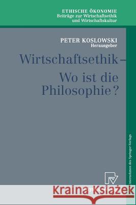 Wirtschaftsethik: Wo Ist Die Philosophie? Koslowski, Peter 9783790813890