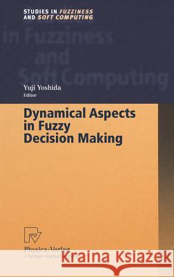 Dynamical Aspects in Fuzzy Decision Making Y. Yoshida Yuji Yoshida 9783790813975