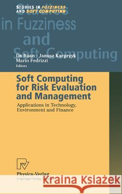Soft Computing for Risk Evaluation and Management: Applications in Technology, Environment and Finance Ruan, Da 9783790814064 Physica-Verlag