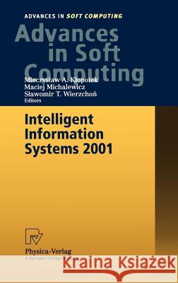 Intelligent Information Systems 2001: Proceedings of the International Symposium “Intelligent Information Systems X”, June 18–22, 2001, Zakopane, Poland Mieczyslaw A. Klopotek, Maciej Michalewicz, Slawomir T. Wierzchon 9783790814071