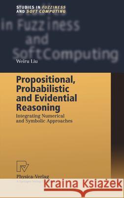 Propositional, Probabilistic and Evidential Reasoning: Integrating Numerical and Symbolic Approaches Liu, Weiru 9783790814149 Physica-Verlag