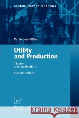 Utility and Production: Theory and Applications Coto-Millán, Pablo 9783790814231 Physica-Verlag