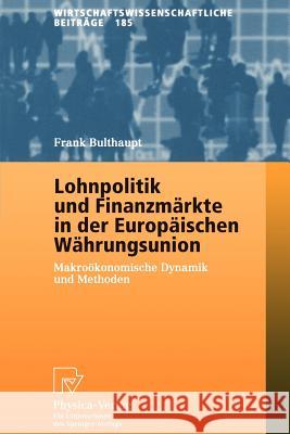 Lohnpolitik Und Finanzmärkte in Der Europäischen Währungsunion: Makroökonomische Dynamik Und Methoden Bulthaupt, Frank 9783790814248 Physica-Verlag