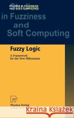 Fuzzy Logic: A Framework for the New Millennium Dimitrov, Vladimir 9783790814255 Springer