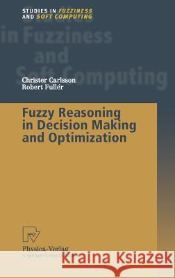 Fuzzy Reasoning in Decision Making and Optimization Christer Carlsson Robert Fuller 9783790814286 Physica-Verlag