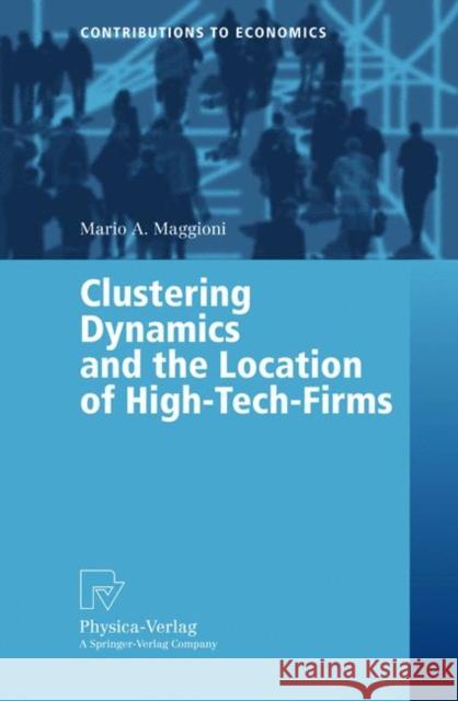 Clustering Dynamics and the Location of High-Tech-Firms Mario A. Maggioni M. a. Maggioni 9783790814316 Springer