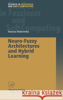 Neuro-Fuzzy Architectures and Hybrid Learning Danuta Rutkowska D. Rutkowska 9783790814385 Physica-Verlag