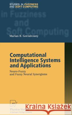 Computational Intelligence Systems and Applications: Neuro-Fuzzy and Fuzzy Neural Synergisms Gorzalczany, Marian B. 9783790814392 Physica-Verlag