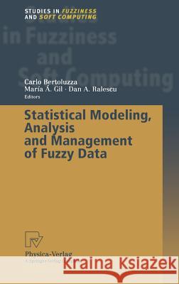 Statistical Modeling, Analysis and Management of Fuzzy Data C. Bertoluzza M. a. Gil D. a. Ralescu 9783790814408 Physica-Verlag