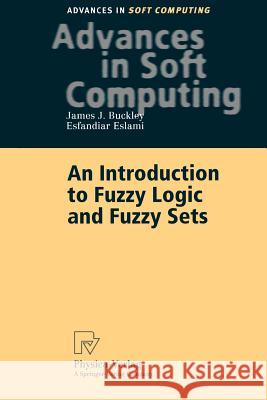 An Introduction to Fuzzy Logic and Fuzzy Sets James J. Buckley Eslami Esfandiar Esfandiar Eslami 9783790814477 Physica-Verlag