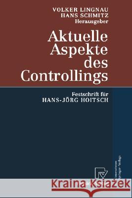 Aktuelle Aspekte Des Controllings: Festschrift Für Hans-Jörg Hoitsch Lingnau, Volker 9783790814507