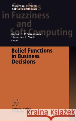 Belief Functions in Business Decisions R. P. Srivastava T. J. Mock Rajendra P. Srivastava 9783790814514 Physica-Verlag