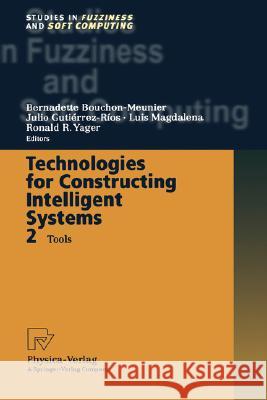 Technologies for Constructing Intelligent Systems 2: Tools Bouchon-Meunier, Bernadette 9783790814552 Physica-Verlag