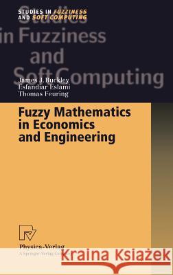 Fuzzy Mathematics in Economics and Engineering J. J. Buckley James J. Buckley E. Eslami 9783790814569 Physica-Verlag