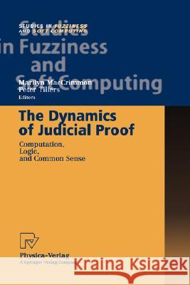 The Dynamics of Judicial Proof: Computation, Logic, and Common Sense Marilyn MacCrimmon, Peter Tillers 9783790814590 Springer-Verlag Berlin and Heidelberg GmbH & 