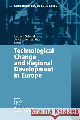 Technological Change and Regional Development in Europe E. L. Schatzl J. Revilla Diez Springer 9783790814606 Physica-Verlag