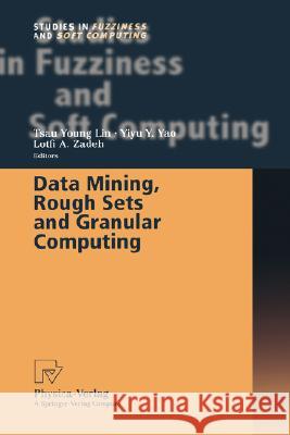 Data Mining, Rough Sets and Granular Computing Tsau Young Lin Yiyu Yao Lotfi Zadeh 9783790814613 Physica-Verlag