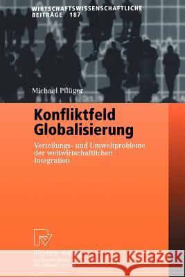 Konfliktfeld Globalisierung: Verteilungs- Und Umweltprobleme Der Weltwirtschaftlichen Integration Pflüger, Michael 9783790814668 Physica-Verlag