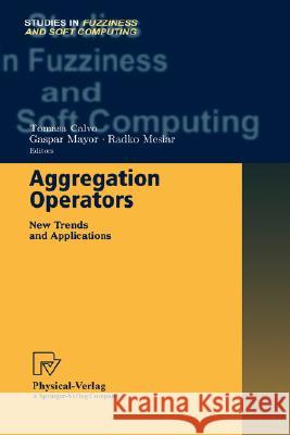 Aggregation Operators: New Trends and Applications Calvo, Tomasa 9783790814682 Physica-Verlag