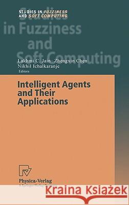 Intelligent Agents and Their Applications L. C. Jain Zhangxin Chen N. S. Ichalkaranje 9783790814699 Physica-Verlag