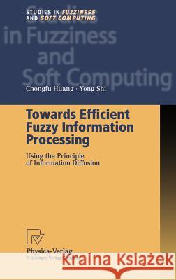 Towards Efficient Fuzzy Information Processing: Using the Principle of Information Diffusion Huang, Chongfu 9783790814750 Physica-Verlag