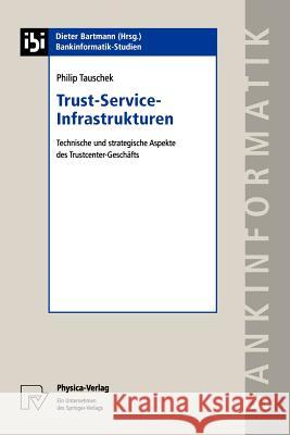 Trust-Service-Infrastrukturen: Technische Und Strategische Aspekte Des Trustcenter-Geschäfts Tauschek, Philip 9783790814897 Springer