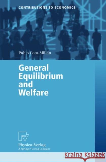 General Equilibrium and Welfare Pablo Coto-Millan 9783790814910 Physica-Verlag