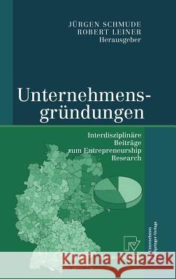 Unternehmensgründungen: Interdisziplinäre Beiträge Zum Entrepreneurship Research Schmude, Jürgen 9783790815030 Physica-Verlag