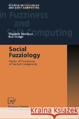 Social Fuzziology: Study of Fuzziness of Social Complexity Dimitrov, Vladimir 9783790815061 Physica-Verlag