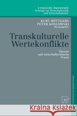 Transkulturelle Wertekonflikte: Theorie Und Wirtschaftsethische Praxis Röttgers, Kurt 9783790815078