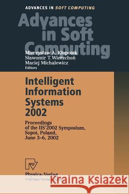 Intelligent Information Systems 2002: Proceedings of the Iis' 2002 Symposium, Sopot, Poland, June 3-6, 2002 Klopotek, Mieczyslaw A. 9783790815092