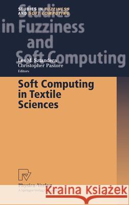 Soft Computing in Textile Sciences Wolf D. Oswald Les M. Sztandera Christopehr Pastore 9783790815122 Springer