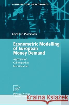 Econometric Modelling of European Money Demand: Aggregation, Cointegration, Identification Plassmann, Engelbert 9783790815221