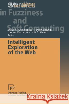Intelligent Exploration of the Web P. S. Szzczepaniak J. Segovia Piotr S. Szczepaniak 9783790815290 Physica-Verlag