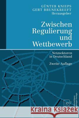 Zwischen Regulierung Und Wettbewerb: Netzsektoren in Deutschland Knieps, Günter 9783790815351 Physica-Verlag