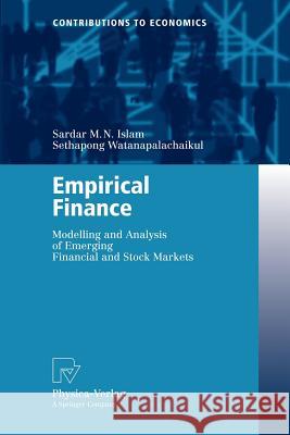 Empirical Finance: Modelling and Analysis of Emerging Financial and Stock Markets Islam, Sardar M. N. 9783790815511 Springer