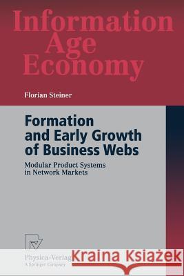 Formation and Early Growth of Business Webs: Modular Product Systems in Network Markets Steiner, Florian 9783790815528 Physica-Verlag